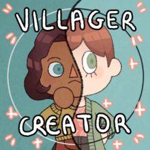 a cartoon character is looking at another character's face with the caption villager creator