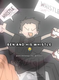 a cartoon character holding up signs with the words ben and his whistle