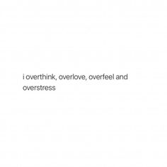 a white background with the words i overthik, overlove, overfeel and overstrees