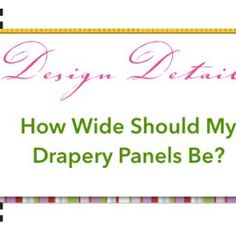 a sign that says how wide should my draper panels be? with the words do you decide?