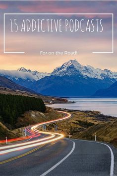 a road with mountains in the background and text overlay that reads 15 addictive podcasts for on the road