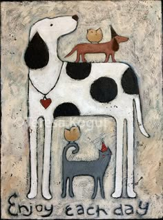 a painting of two dogs and a dog on top of each other, with the words enjoy each day written below