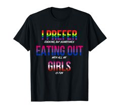 i prefer cooking but sometimes eating out with all my girls is fun t - shirt