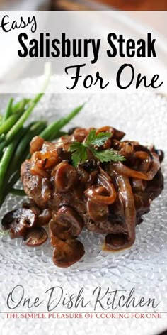 the cover of easy salisbury steak for one is shown with green beans and mushrooms on a white plate