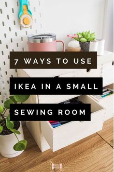 an open drawer with the words 7 ways to use ikea in as small sewing room