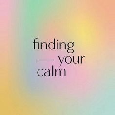 the words finding your calm are shown in black on a multicolored blurry background