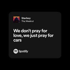 a black square with the words we don't pray for love, we just pray for cars