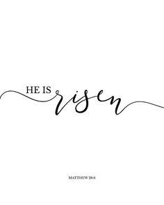 the word he is risen written in black ink on a white background