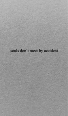 a piece of paper with the words, souls don't meet by accident