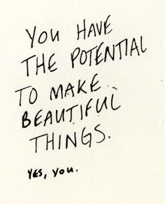 a handwritten note with the words you have the potential to make beautiful things