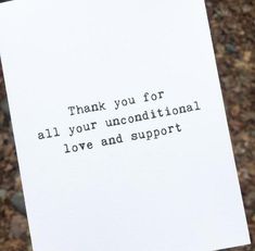 a piece of paper that says thank you for all your unconditionalal love and support