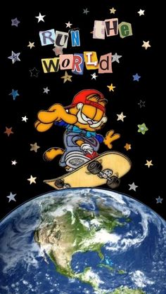 garfield the cat skateboarding on top of the earth with words run the world above it