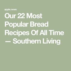 the words our 2 most popular bread recipes of all time southern living on a green background