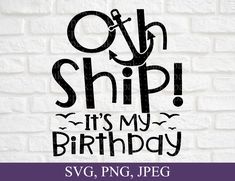 a brick wall with the words oh ship it's my birthday svg, png