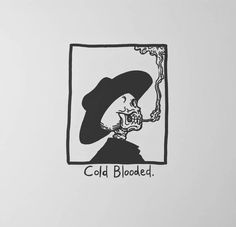 a black and white drawing of a man wearing a hat with the words cold blood on it