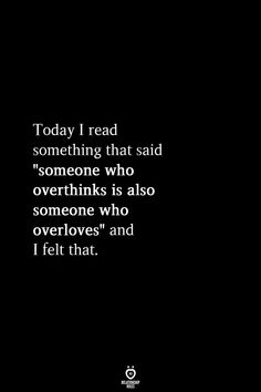 a black and white photo with the words today i read something that said someone who overthik is also someone who overlooks, and i felt that