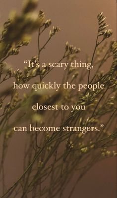 a plant with the words it's a scary thing how quickly the people closest to you can become strangers