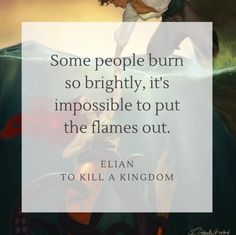 an image with the quote some people burn so brightly, it's impossible to put the flames out