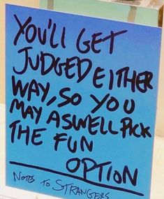 a blue sign that says you'll get judged their way so you may aswell back the fun option