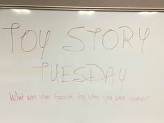 a white board with writing on it that says toy story tuesday