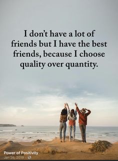 three people standing on top of a sandy beach with the words i don't have a lot of friends but i have the best friends, because i choose quality over quantity