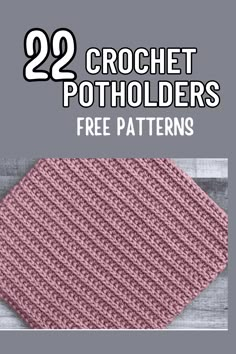 two crochet potholders with text overlay that reads, 22 crochet pot holders free patterns