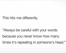 an image of someone's texting on their phone with the caption, this hits me differently always be careful with your words because you never know how many times it's repeating in someone's