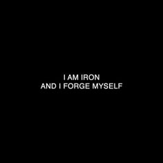 i am iron and i force myself text on black background with white font