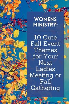 fall leaves and blue sky with the words, women's minister 10 cute themes for your next ladies meeting or fall gathering