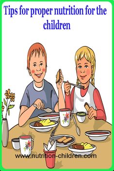 Tips for proper nutrition for the children Tips for proper nutrition for the children , Proper nutrition is the key to the safety of the mind and body of your child, taking care of feeding the child and monitoring his…