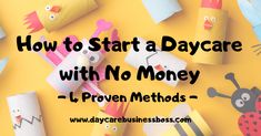 paper crafts with the words how to start a daycare with no money, l'proven method