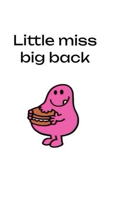 a pink cartoon character holding a sandwich in his hand with the words little miss big back