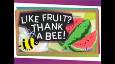 a sign that says like fruit? thank a bee with a watermelon and a bee on it