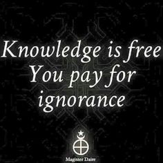 an image with the words'knowledge is free you pay for ignore'in white