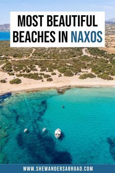 an aerial view of boats in the water with text overlay that reads most beautiful beaches in naxos