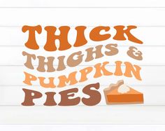 there is a sign that says thick thighs and pumpkin pies