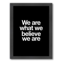 a black and white poster with the words we are what we believe, we are