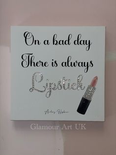 a sign that says, on a bad day there is always lipstick and diamond art uk