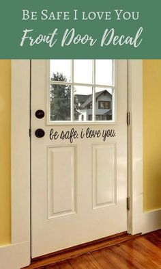 a door with the words be safe i love you front door decal