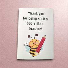 a thank card with a cartoon bee holding a pencil in it's right hand and the words, thank you for being such a bee - brilliant teacher