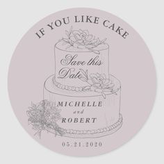 a wedding cake sticker with the words if you like cake save this date