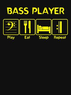 a black background with yellow text that says bass player play eat sleep repeat