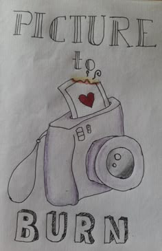 a drawing of a camera with the words picture up, burn