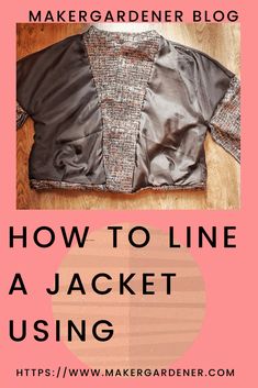 a jacket with text overlaying how to line a jacket using the maker gardener blog