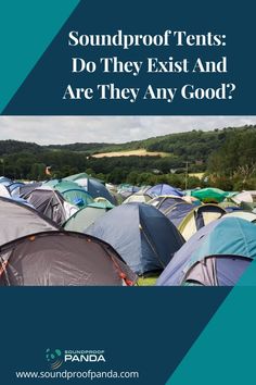 tents with the words soundproof tents do they exit and are they any good?