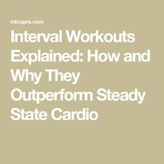 the text reads, intervals of workouts explain how and why they outperform steady state