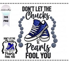 a pair of sneakers with the words don't let the chucks and pearls fool you