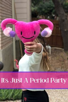 a girl holding a pink stuffed animal with the caption it's just a period party