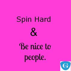 a pink background with the words spin hard and be nice to people