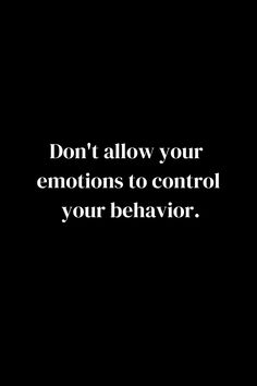 the words don't allow your emotions to control your behavior